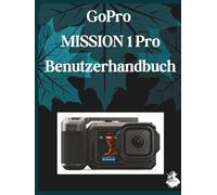 GoPro MISSION 1 Pro Benutzerhandbuch: Eine übersichtliche und detaillierte Anleitung zu Kameraeinstellungen und Fehlerbehebung für Anfänger und Senioren