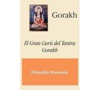 Gorakh: El Gran Gurú Del Tantra Gorakh (Spanish Edition)