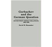 Gorbachev and the German Question David H. Shumaker (Auteur)