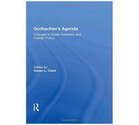 Gorbachev's Agenda: Changes In Soviet Domestic And Foreign Policy