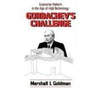 Gorbachev's Challenge: Economic Reform in the Age of High Technology Goldman, Marshall (Auteur)