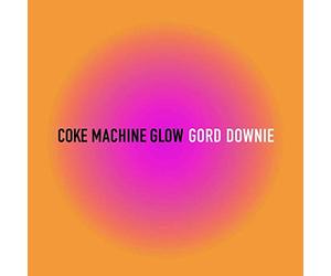 Gord Downie - Coke Machine Glow