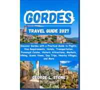 Gordes Travel Guide 2027: Discover Gordes with a Practical Guide to Flights, Visa Requirements, Hotels, Transportation, Provençal Cuisine, Historic ... Views, Day Trips, Nearby Villages, and More