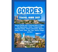 Gordes Travel Guide 2027: Discover Gordes with a Practical Guide to Flights, Visa Requirements, Hotels, Transportation, Provençal Cuisine, Historic ... Views, Day Trips, Nearby Villages, and More