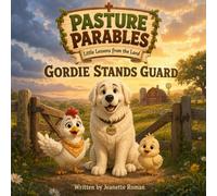 Gordie Stands Guard: Pasture Parables: Little Lessons from the Land