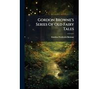 Gordon Browne's Series Of Old Fairy Tales