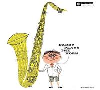 Gordon, Dexter - Daddy Plays The Horn [Import]