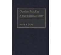 Gordon Macrae, BIO-BIBLIOGRAPHIES IN THE PERFORMING ARTS Bruce R. Leiby (Auteur)