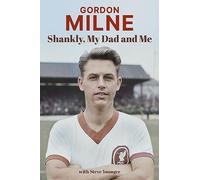 Gordon Milne: Shankly, My Dad and Me