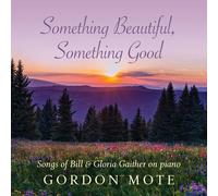 Gordon Mote Something Beautiful, Something Good: Songs Of Bill & Gloria Gai (CD)