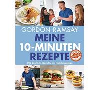 Gordon Ramsay Meine 10-Minuten-Rezepte: 100 köstliche Gerichte im Handum (Relié)