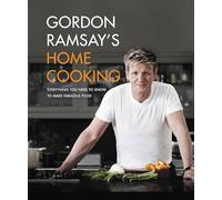 Gordon Ramsay – Cuisine maison : Tout ce qu'il faut savoir pour préparer des plats fabuleux