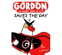 Gordon Saves the Day: Honkingly funny storytelling from bestselling author Alex Latimer