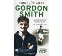Gordon Smith: Prince of Wingers Tony Smith (Auteur)