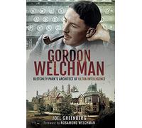 Gordon Welchman: Bletchley Park's Architect of Ultra Intelligence