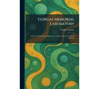 Gorgas Memorial Laboratory: Research Work Touching Causes and Prevention of Tropical Diseases