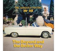Gorgeous Pouting Mr Ar - The Beyond & The Better Way [Vinyl LP]