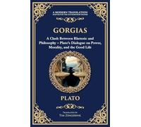 Gorgias: A Clash Between Rhetoric and Philosophy - Plato's Dialogue on Power, Morality, and the Good Life (Deluxe Hardbound Edition)