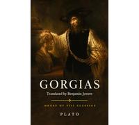 Gorgias (Annotated): Plato’s Classic Dialogue on Rhetoric, Justice, and Socrates