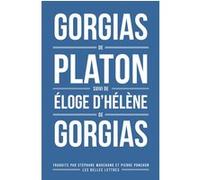 Gorgias de Platon suivi de Éloge d’Hélène de Gorgias. Pierre Ponchon (Introduction), Pierre Ponchon (Traduction), Platon (Auteur), Gorgias (Auteur), Stéphane Marchand (Traduction), Stéphane Marchand (