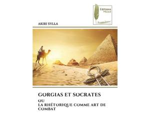 GORGIAS ET SOCRATES: OU LA RHÉTORIQUE COMME ART DE COMBAT