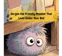 Gorgon the Friendly Monster That Lives Under Your Bed