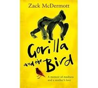 Gorilla and the Bird: A memoir of madness and a mother's love - [Livre en VO] Zack Mcdermott (Auteur)