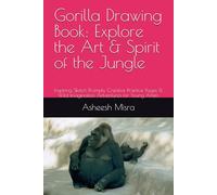 Gorilla Drawing Book: Explore the Art & Spirit of the Jungle: Inspiring Sketch Prompts, Creative Practice Pages & Wild Imagination Adventures for Young Artists