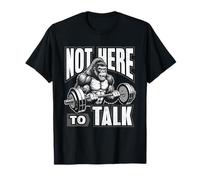 Gorilla Gym Not Here to Talk Serious Workout Lover Cadeaux T-Shirt