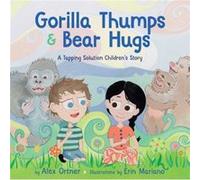 Gorilla Thumps and Bear Hugs A Tapping Solution Childrens Story by Alex Ortner & Illustrated by Erin Mariano Alex Ortner, Erin Mariano (Auteur)