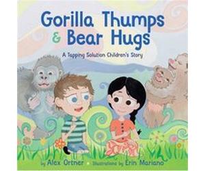 Gorilla Thumps and Bear Hugs A Tapping Solution Childrens Story by Alex Ortner & Illustrated by Erin Mariano Alex Ortner, Erin Mariano (Auteur)