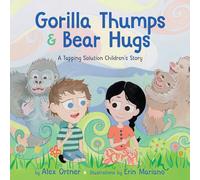 Gorilla Thumps and Bear Hugs A Tapping Solution Childrens Story by Alex Ortner & Illustrated by Erin Mariano Alex Ortner, Erin Mariano (Auteur)