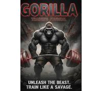 GORILLA TRAINING JOURNAL: The Silverback Strength Log: The Ultimate Logbook for Strength, Accountability, and Domination.