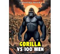 Gorilla vs 100 Men Coloring book: Epic Battle Bold and Eeasy Scenes for Adults & Kids, WHO IS GOING TO WIN?