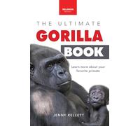 Gorillas The Ultimate Gorilla Book for Kids: 100+ Amazing Gorilla Facts, Photos, Quiz + More