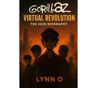 Gorillaz: Virtual Revolution: The 2025 Biography