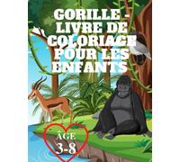 Gorille - Livre de coloriage pour les enfants âge 3-8: Livre de coloriage pour les tout-petits plein de dessins de gorilles prêts à colorier, joli ... (tout-petits préscolaire et maternelle