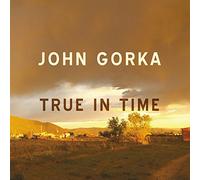 GORKA,JOHN - True In Time