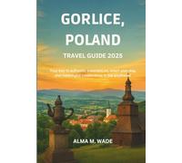 GORLICE POLAND TRAVEL GUIDE 2025: Your key to authentic experiences, smart planning, and meaningful connections in the southeast