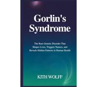 Gorlin’s Syndrome: The Rare Genetic Disorder That Shapes Lives, Triggers Tumors, and Reveals Hidden Patterns in Human Health