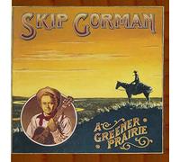 Gorman, Skip - A Greener Prairie