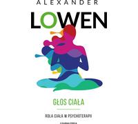 Głos ciała - Alexander Lowen (Littérature, Psychologie en polonais)