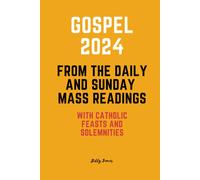 Gospel 2024 From The Daily And Sunday Mass Readings: With Catholic Feasts And Solemnities In 2024
