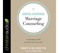 Gospel-Centered Marriage Counseling: An Equipping Guide for Pastors and Counselors