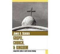 Gospel Church and Kingdom: Comparative Studies in World Mission Theology Scherer, James A. (Auteur)