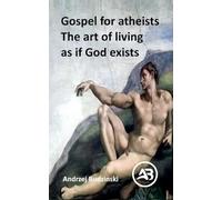 Gospel for atheists. The art of living as if God exists