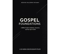 Gospel Foundations: A 10-W iscipleship Study: A Biblical Guide to Salvation, Assurance, and New Life in Christ