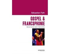Gospel & francophonie Une alliance sans frontières - Sébastien Fath - Empreinte Temps Present - broché - Essai