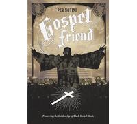 GOSPEL FRIEND: Preserving the Golden Age of Black Gospel Music
