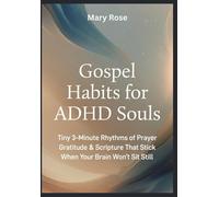 Gospel Habits for ADHD Souls Tiny 3-Minute Rhythms of Prayer, Gratitude & Scripture That Stick When Your Brain Won’t Sit Still